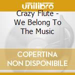 Crazy Flute - We Belong To The Music cd