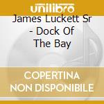 James Luckett Sr - Dock Of The Bay cd