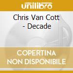Chris Van Cott - Decade cd musicale
