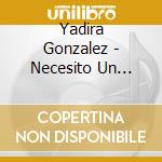 Yadira Gonzalez - Necesito Un Milagro cd
