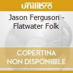 Jason Ferguson - Flatwater Folk cd