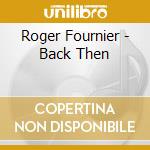 Roger Fournier - Back Then cd