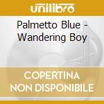Palmetto Blue - Wandering Boy cd
