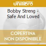 Bobby Streng - Safe And Loved cd