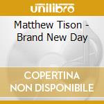 Matthew Tison - Brand New Day cd