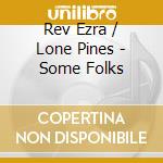 Rev Ezra / Lone Pines - Some Folks cd