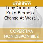 Tony Cimorosi & Koko Bermejo - Change At West 4Th Street cd musicale di Tony Cimorosi & Koko Bermejo
