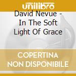 David Nevue - In The Soft Light Of Grace cd musicale di David Nevue
