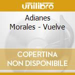 Adianes Morales - Vuelve cd musicale di Adianes Morales