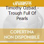 Timothy Ozbad - Trough Full Of Pearls cd