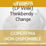 (LP Vinile) Thinkbendy - Change lp vinile