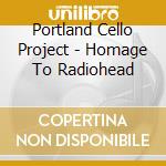 Portland Cello Project - Homage To Radiohead cd