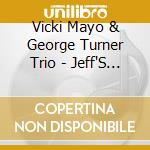 Vicki Mayo & George Turner Trio - Jeff'S Choices (A Tribute To A Jazz Deejay) cd musicale di Vicki Mayo & George Turner Trio