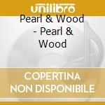 Pearl & Wood - Pearl & Wood cd