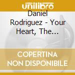 Daniel Rodriguez - Your Heart, The Stars, The Milky Way cd musicale di Daniel Rodriguez