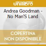 Andrea Goodman - No Man'S Land cd