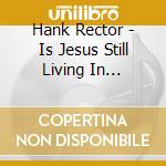 Hank Rector - Is Jesus Still Living In America Today cd