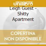 Leigh Guest - Shitty Apartment cd musicale di Leigh Guest