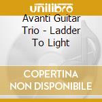 Avanti Guitar Trio - Ladder To Light cd