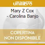 Mary Z Cox - Carolina Banjo cd musicale di Mary Z Cox