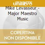 Mike Levasseur - Major Maestro Music cd