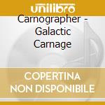 Carnographer - Galactic Carnage cd