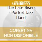 The Late Risers - Pocket Jazz Band cd