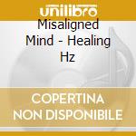 Misaligned Mind - Healing Hz cd