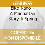 Eiko Kano - A Manhattan Story Ii Spring cd