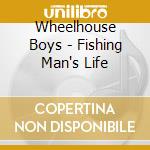 Wheelhouse Boys - Fishing Man's Life cd musicale di Wheelhouse Boys