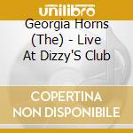 Georgia Horns (The) - Live At Dizzy'S Club cd musicale di The Georgia Horns