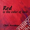 Chris Hartman - Red Is The Color Of Love cd
