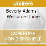 Beverly Adams - Welcome Home cd musicale di Beverly Adams