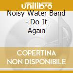 Noisy Water Band - Do It Again cd
