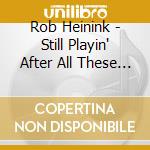 Rob Heinink - Still Playin' After All These Years cd