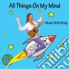 Music With Emily - All Things On My Mind cd