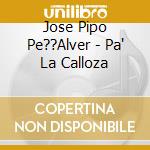 Jose Pipo Pe??Alver - Pa' La Calloza cd
