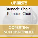 Barnacle Choir - Barnacle Choir cd