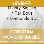 Mighty Big Jim / Tall Boys - Diamonds & Tears cd