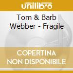 Tom & Barb Webber - Fragile cd
