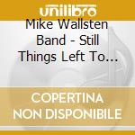 Mike Wallsten Band - Still Things Left To See cd