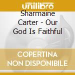 Sharmaine Carter - Our God Is Faithful cd