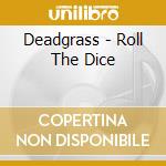 Deadgrass - Roll The Dice cd