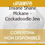 Insane Shane Mckane - Cockadoodle-Jew cd