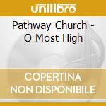 Pathway Church - O Most High cd
