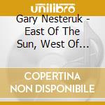 Gary Nesteruk - East Of The Sun, West Of Sepulveda cd