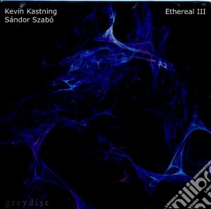 Kevin Kastning & Sandor Szabo - Ethereal III cd musicale di Kevin Kastning & Sandor Szabo