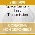 Space Giants - First Transmission cd