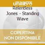 Relentless Jones - Standing Wave cd