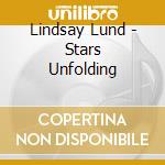 Lindsay Lund - Stars Unfolding cd musicale di Lindsay Lund